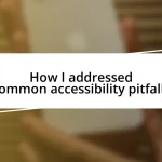 How I addressed common accessibility pitfalls