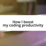 How I boost my coding productivity