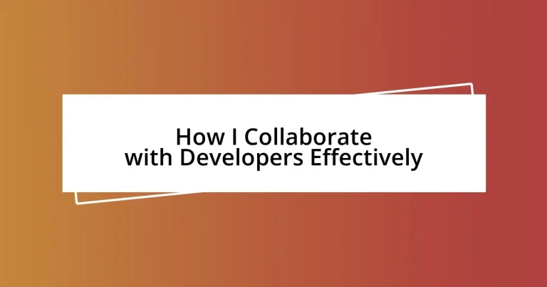 How I Collaborate with Developers Effectively