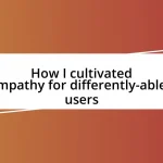 How I cultivated empathy for differently-abled users