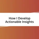 How I Develop Actionable Insights