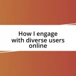 How I engage with diverse users online