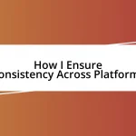 How I Ensure Consistency Across Platforms