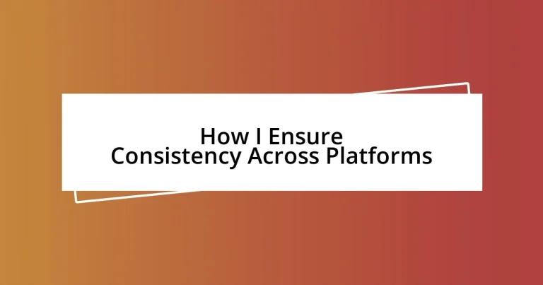 How I Ensure Consistency Across Platforms