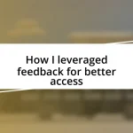 How I leveraged feedback for better access