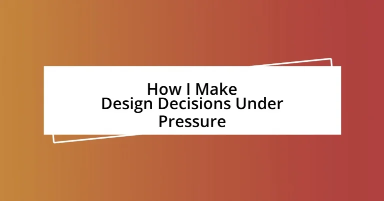 How I Make Design Decisions Under Pressure