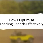 How I Optimize Loading Speeds Effectively