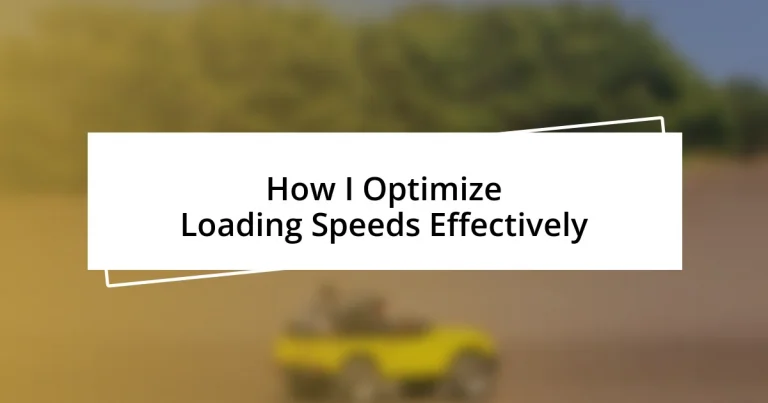 How I Optimize Loading Speeds Effectively