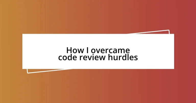 How I overcame code review hurdles