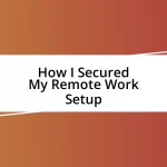 How I Secured My Remote Work Setup