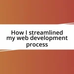 How I streamlined my web development process