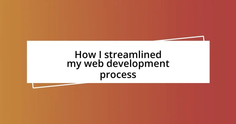 How I streamlined my web development process