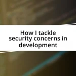 How I tackle security concerns in development