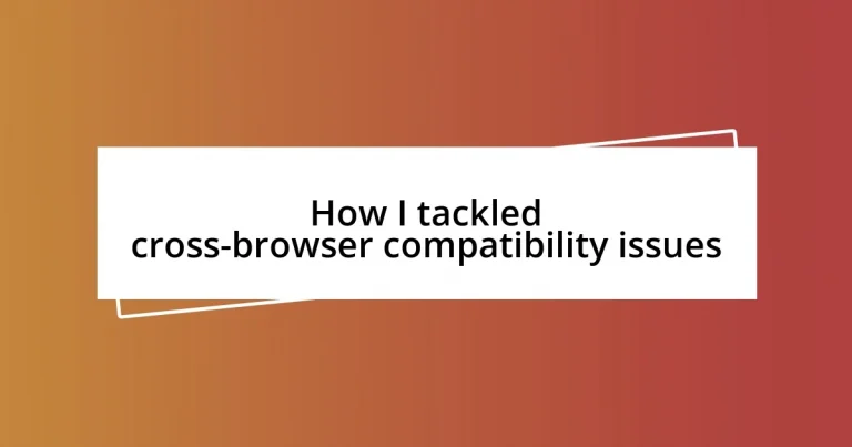 How I tackled cross-browser compatibility issues