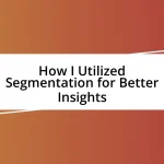 How I Utilized Segmentation for Better Insights