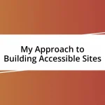 My Approach to Building Accessible Sites