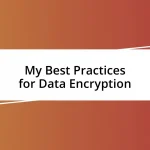 My Best Practices for Data Encryption