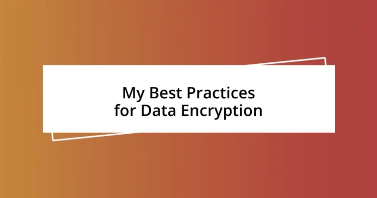 My Best Practices for Data Encryption