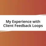 My Experience with Client Feedback Loops