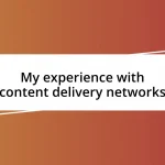 My experience with content delivery networks