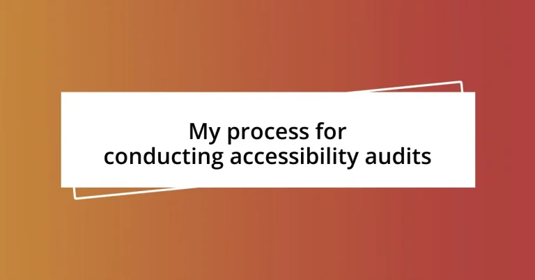 My process for conducting accessibility audits