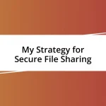 My Strategy for Secure File Sharing