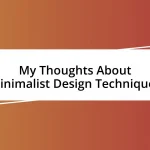 My Thoughts About Minimalist Design Techniques