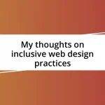 My thoughts on inclusive web design practices