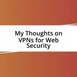 My Thoughts on VPNs for Web Security