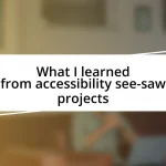 What I learned from accessibility see-saw projects