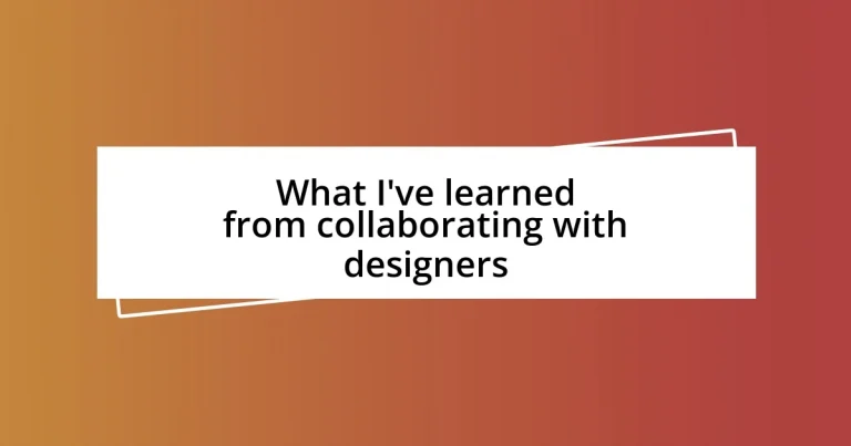 What I’ve learned from collaborating with designers