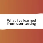 What I’ve learned from user testing