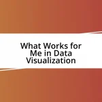 What Works for Me in Data Visualization