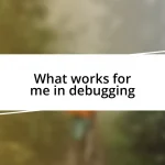 What works for me in debugging