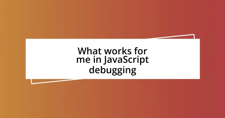 What works for me in JavaScript debugging