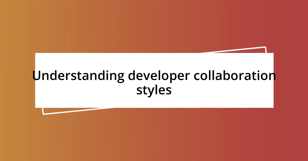 Understanding developer collaboration styles