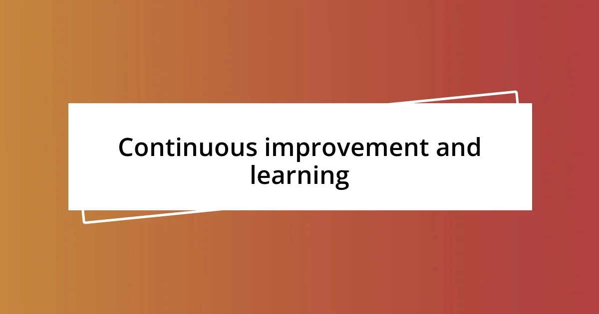 Continuous improvement and learning