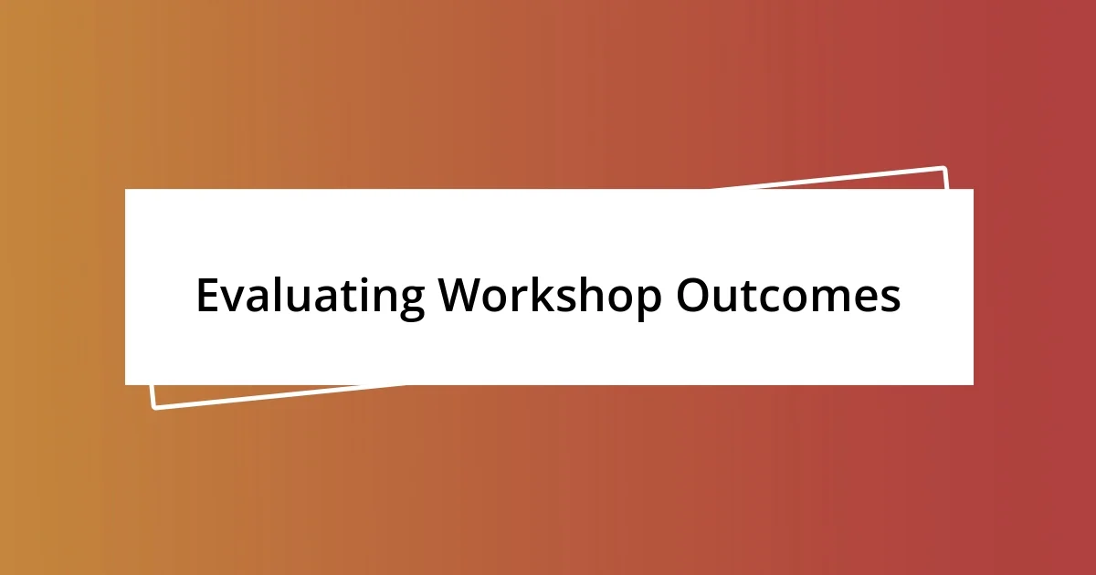 Evaluating Workshop Outcomes