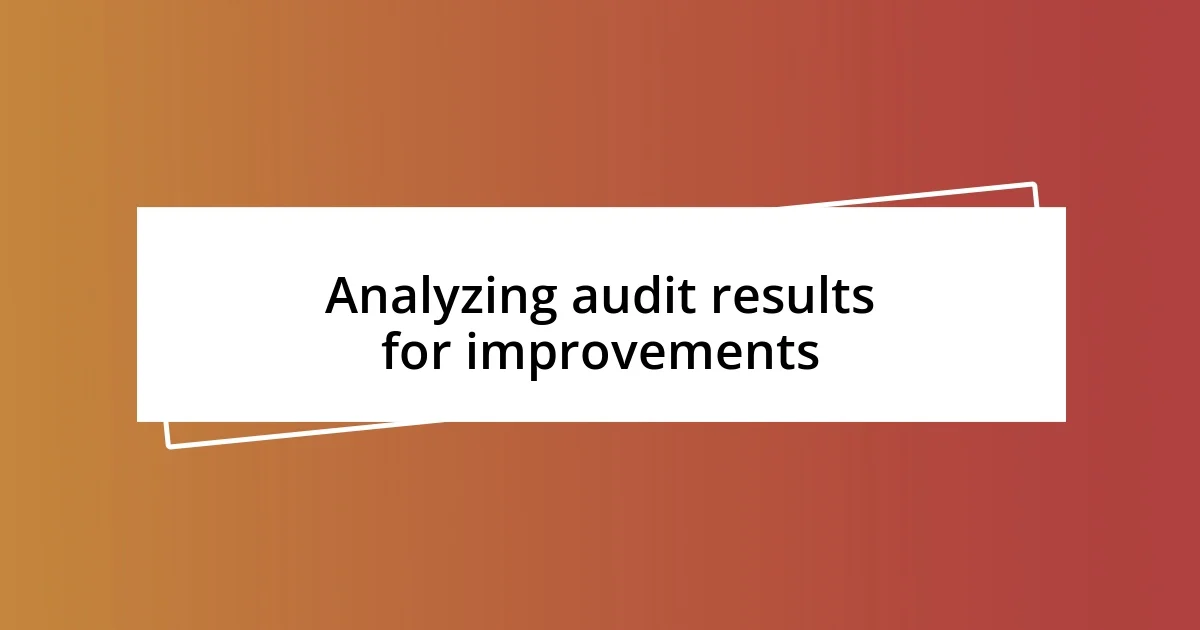 Analyzing audit results for improvements