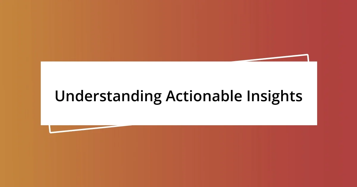 Understanding Actionable Insights