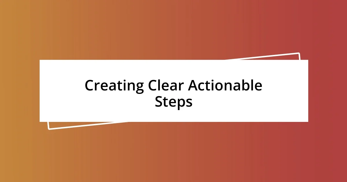 Creating Clear Actionable Steps