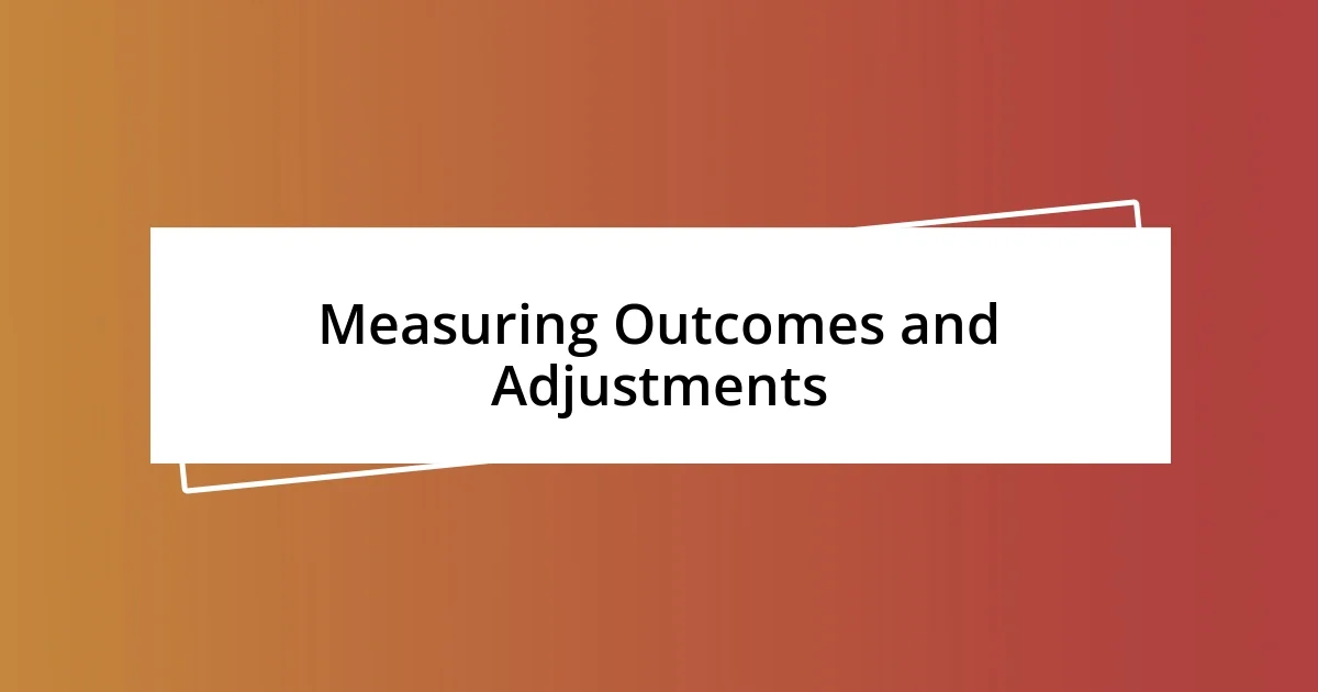 Measuring Outcomes and Adjustments