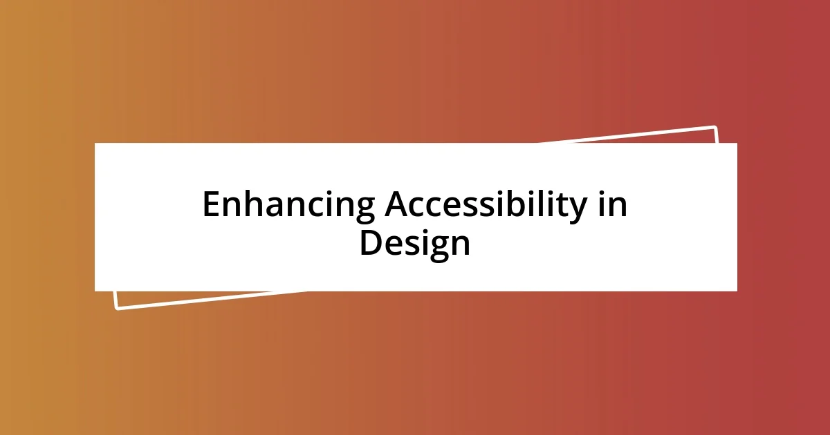 Enhancing Accessibility in Design