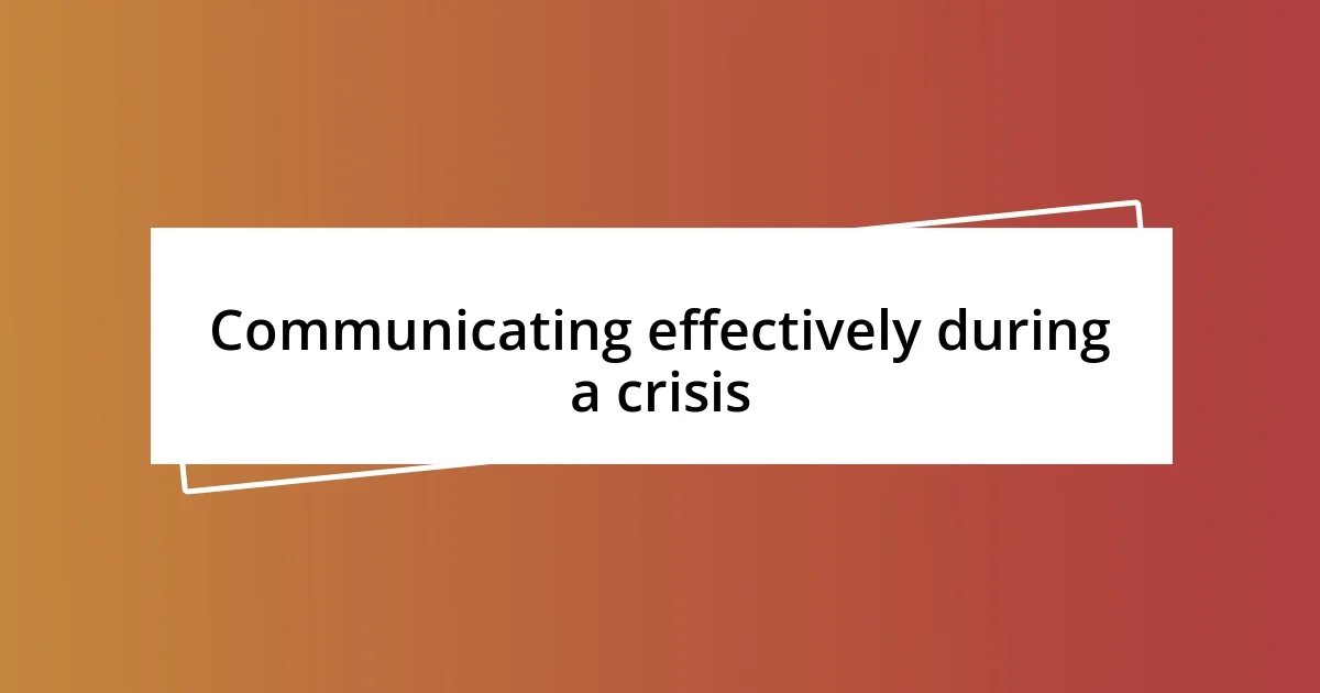 Communicating effectively during a crisis