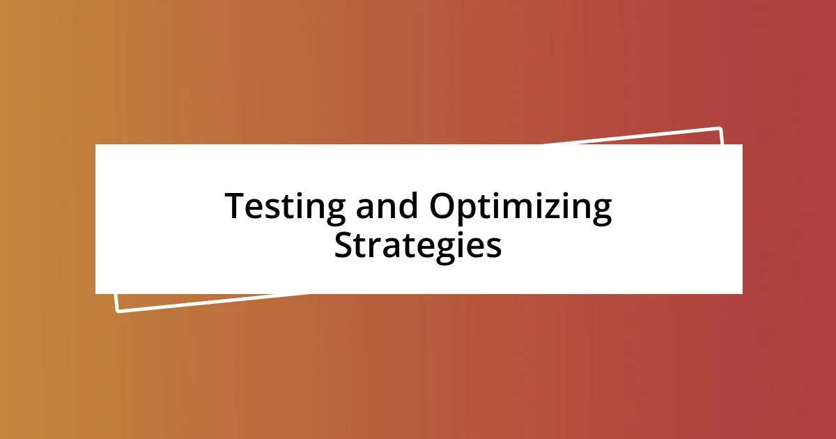 Testing and Optimizing Strategies