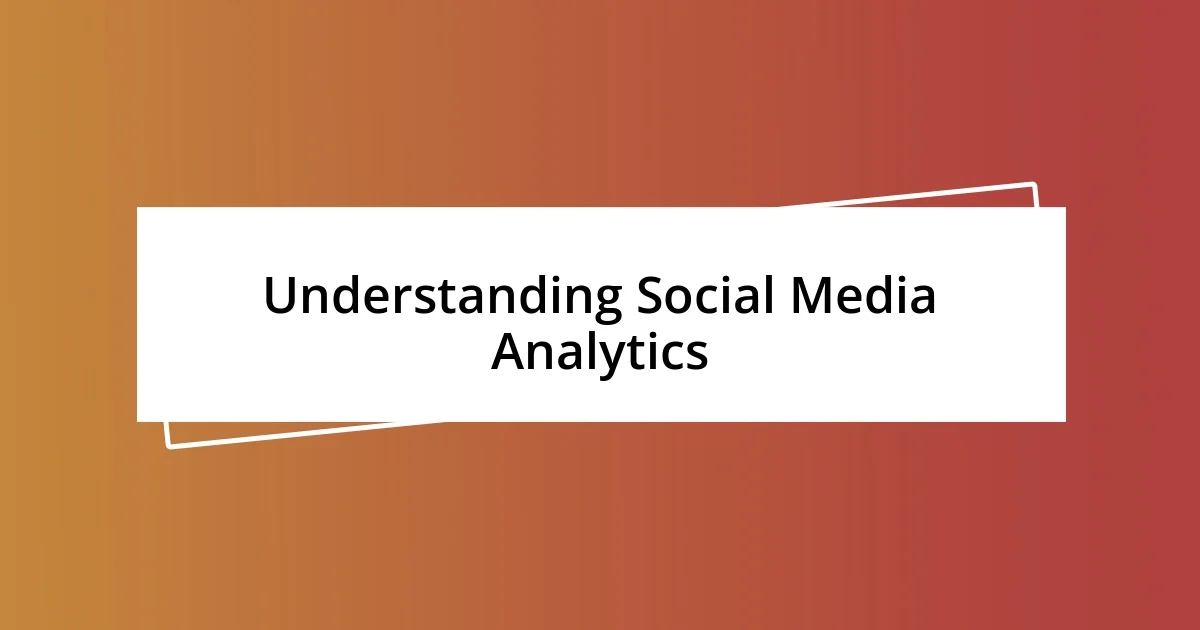 Understanding Social Media Analytics