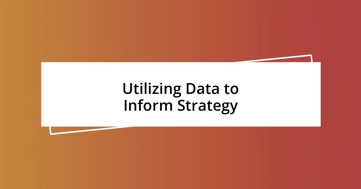 Utilizing Data to Inform Strategy