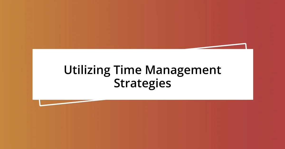 Utilizing Time Management Strategies