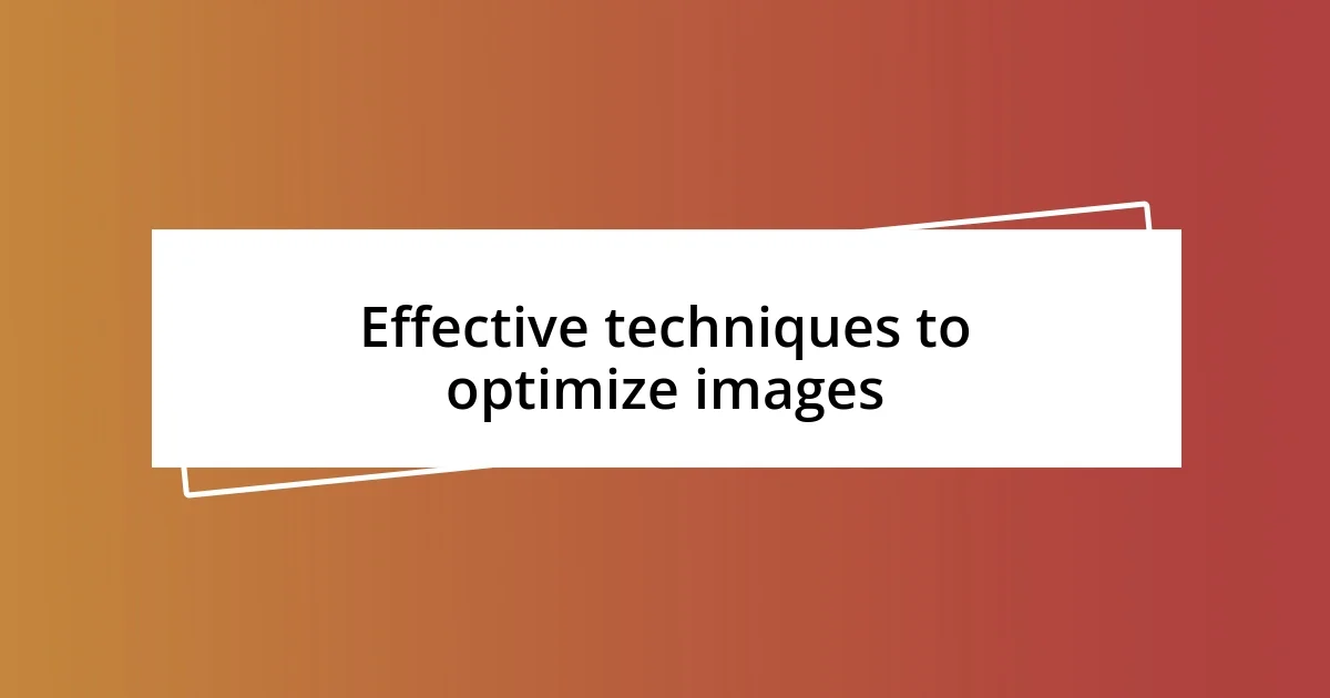 Effective techniques to optimize images