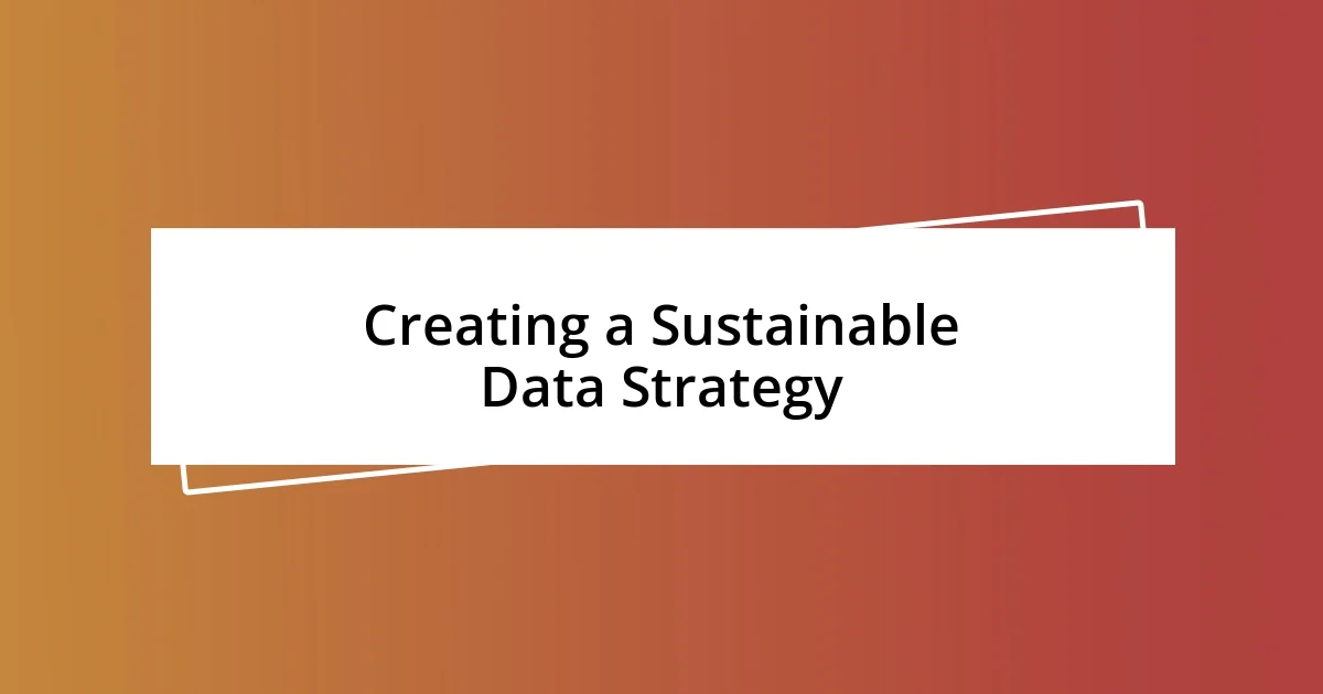 Creating a Sustainable Data Strategy